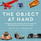 The Object at Hand: Intriguing and Inspiring Stories from the Smithsonian Collections