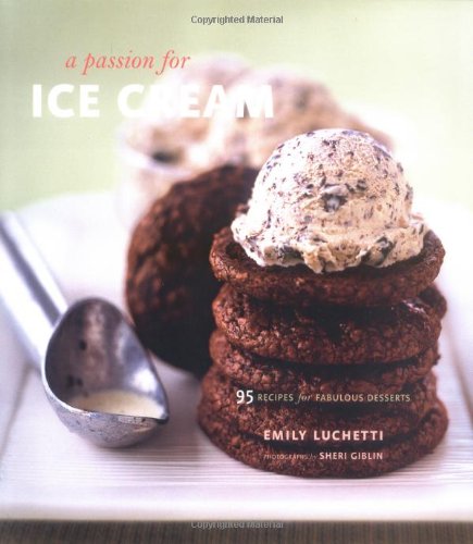 A Passion for Ice Cream: 95 Recipes for Fabulous Desserts