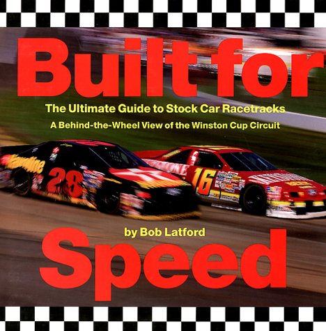 Built for Speed: The Ultimate Guide to Stock Car Racetracks : A Behind-The-Wheel View of the Winston Cup Circuit