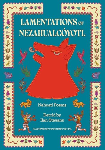 Lamentations of Nezahualcóyotl: Nahuatl Poems
