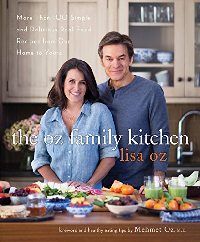 The Oz Family Kitchen: More Than 100 Simple and Delicious Real-Food Recipes from Our Home to Yours
