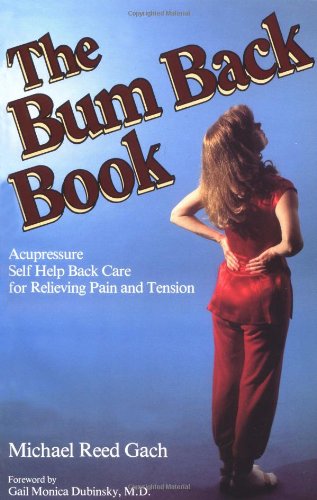 The Bum Back Book: Acupressure Self-Help Back Care for Relieving Tension and Pain