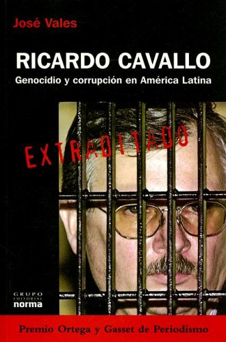 Ricardo Cavallo: Genocidio y Corrupcion En America Latina (Coleccion Biografias y Documentos) (Spanish Edition)