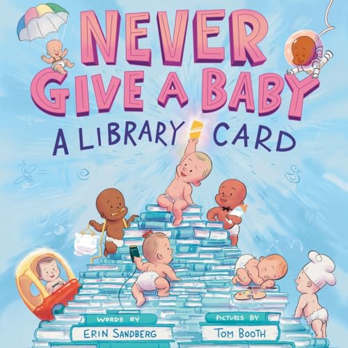 Never Give a Baby a Library Card: A Picture Book