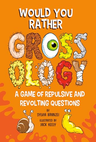 Would You Rather Grossology: A Game of Repulsive and Revolting Questions