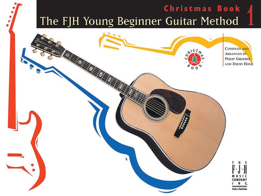 The FJH Young Beginner Guitar Method - Christmas Book 1 (The FJH Young Beginner Guitar Methods, 1)