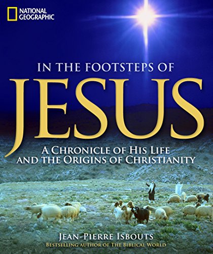 In the Footsteps of Jesus: A Chronicle of His Life and the Origins of Christianity
