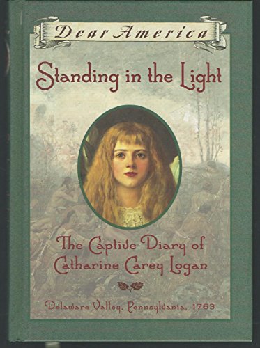 Standing in the Light: The Captive Diary of Catharine Carey Logan, Delaware Valley, Pennsylvania, 1763