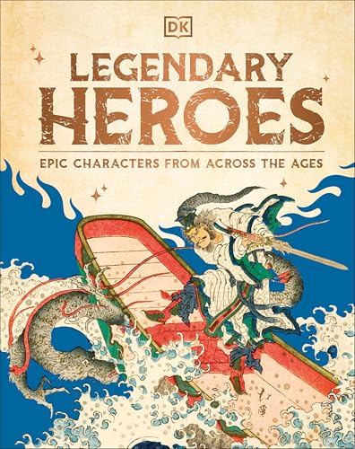 Legendary Heroes: Epic Characters from Across the Ages