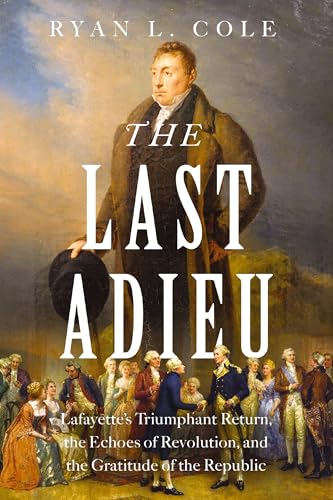 The Last Adieu: Lafayette’s Triumphant Return, the Echoes of Revolution, and the Gratitude of the Republic