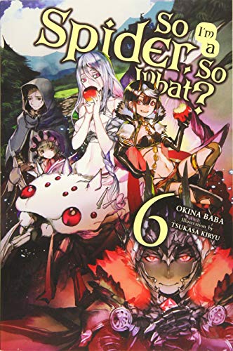 So I'm a Spider, So What?, Vol. 6 (light novel) (So I'm a Spider, So What? (light novel), 6)