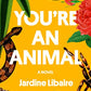 You're an Animal: A Novel