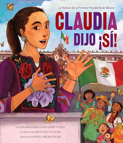 Claudia Dijo ¡Sí!: La Historia de la Primera Presidenta de México