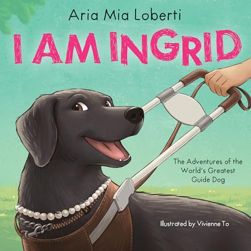 I Am Ingrid: The Adventures of the World’s Greatest Guide Dog