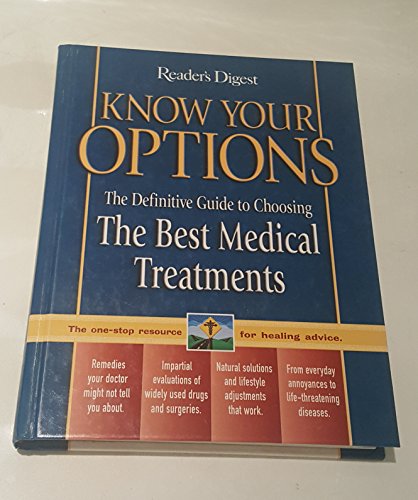 Know Your Options : The Definitive Guide to Choosing the Best Medical Treatments, hc, 2003