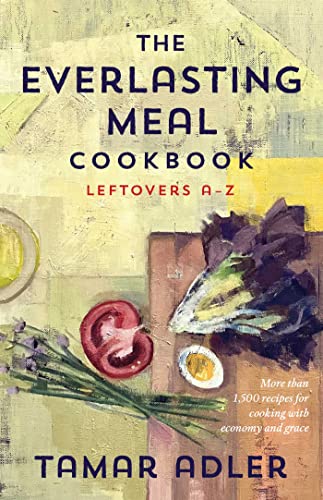 An Everlasting Meal Cookbook: Recipes for Leftovers A-Z