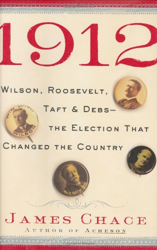1912: Wilson, Roosevelt, Taft and Debs -The Election that Changed the Country