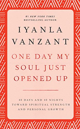 One Day My Soul Just Opened Up: 40 Days and 40 Nights Toward Spiritual Strength and Personal Growth