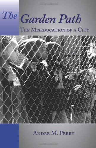 The Garden Path: The Miseducation of a City