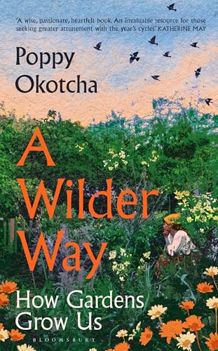 A Wilder Way: How Gardens Grow Us