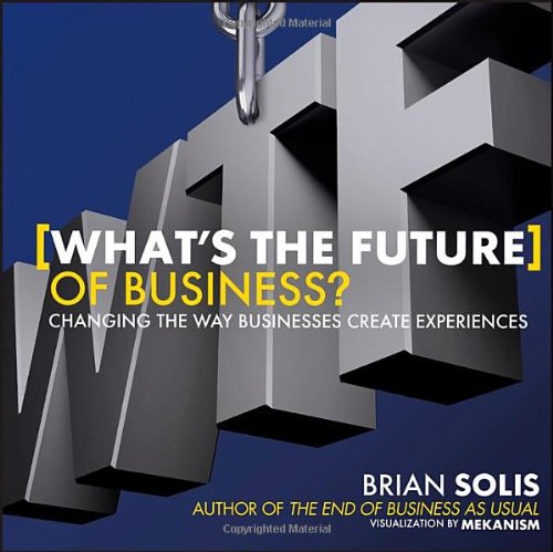 WTF?: What's the Future of Business?: Changing the Way Businesses Create Experiences