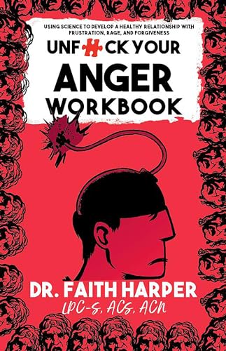 Unfuck Your Anger Workbook: Using Science to Manage Frustration, Rage, and Forgiveness (5-minute Therapy)