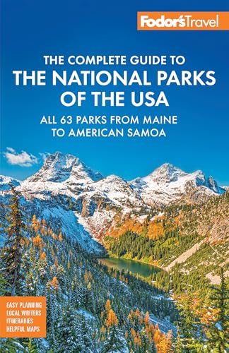 Fodor's Complete Guide to the National Parks of the USA: All 63 parks from Maine to American Samoa (Full-color Travel Guide)