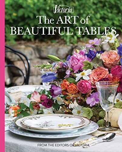 The Art of Beautiful Tables: A treasury of inspiration and ideas for anyone who loves gracious entertaining (Victoria)