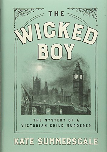 The Wicked Boy: The Mystery of a Victorian Child Murderer
