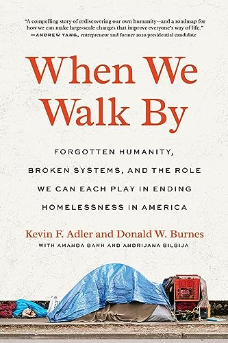 When We Walk By: Forgotten Humanity, Broken Systems, and the Role We Can Each Play in Ending Homelessness in America