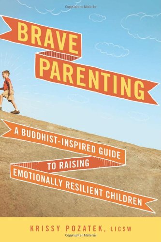 Brave Parenting: A Buddhist-Inspired Guide to Raising Emotionally Resilient Children
