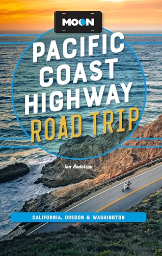 Moon Pacific Coast Highway Road Trip: California, Oregon & Washington (Moon Road Trip Travel Guide)