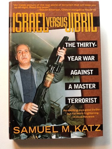 Israel Versus Jibril: The Thirty-Year War Against a Master Terrorist