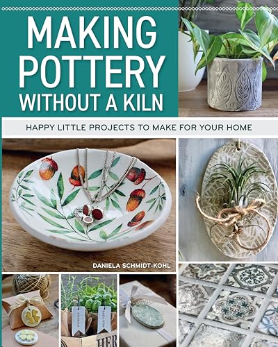 Making Pottery without a Kiln: Happy Little Projects to Make for Your Home (Fox Chapel Publishing) 49 Designs for Handmade Pots, Jars, Bowls, Pendants, Charms, and More