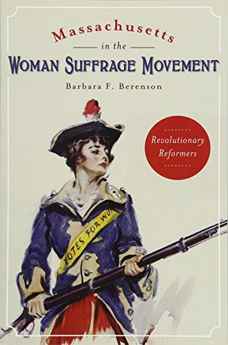 Massachusetts in the Woman Suffrage Movement: Revolutionary Reformers (American Heritage)
