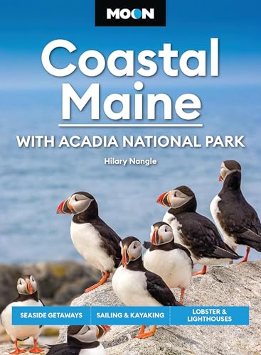 Moon Coastal Maine: With Acadia National Park: Seaside Getaways, Sailing & Kayaking, Lobster & Lighthouses (Moon U.S. Travel Guide)