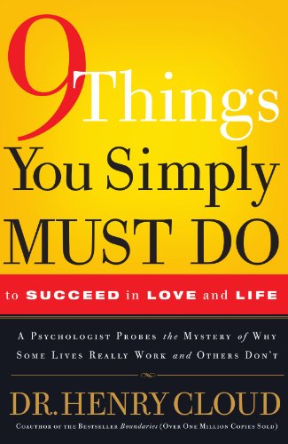 9 Things You Simply Must Do to Succeed in Love and Life: A Psychologist Learns from His Patients What Really Works and What Doesn't