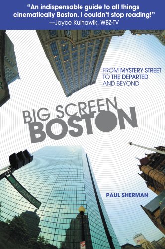 Big Screen Boston: From Mystery Street to The Departed and Beyond