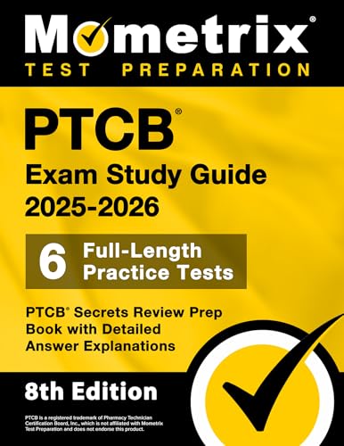 PTCB Exam Study Guide 2025-2026 - 6 Full-Length Practice Tests, PTCB Secrets Review Prep Book with Detailed Answer Explanations: [8th Edition] (Mometrix Test Preparation)