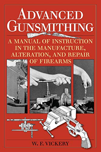 Advanced Gunsmithing: A Manual of Instruction in the Manufacture, Alteration, and Repair of Firearms (75th Anniversary Edition)