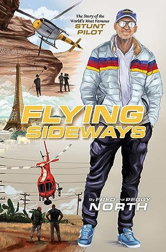 Flying Sideways: The Story of the World's Most Famous Stunt Pilot