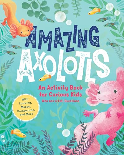 Amazing Axolotls: An Activity Book for Kids with Coloring, Mazes, Crosswords, and More