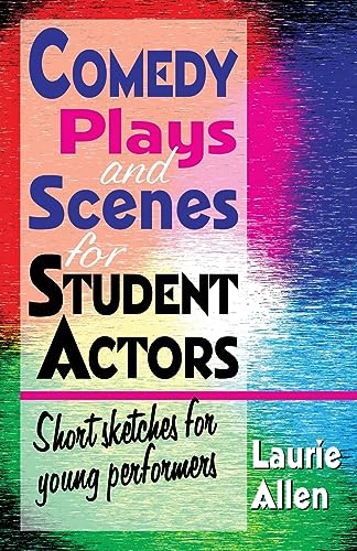 Comedy Plays and Scenes for Student Actors: Short Sketches for Young Performers