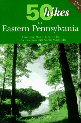 50 Hikes in Eastern Pennsylvania: From the Mason-Dixon Line to the Poconos and North Mountain (Fifty Hikes Series)