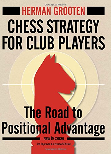 Chess Strategy for Club Players: The Road to Positional Advantage (New in Chess)