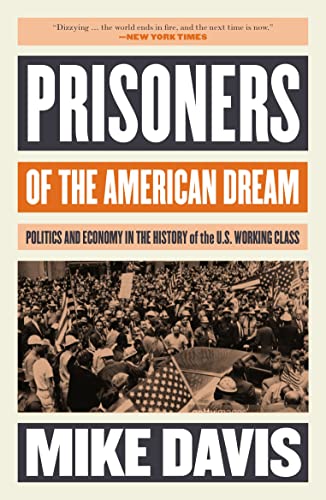 Prisoners of the American Dream: Politics and Economy in the History of the US Working Class (Essential Mike Davis)