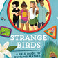 Strange Birds: A Field Guide to Ruffling Feathers