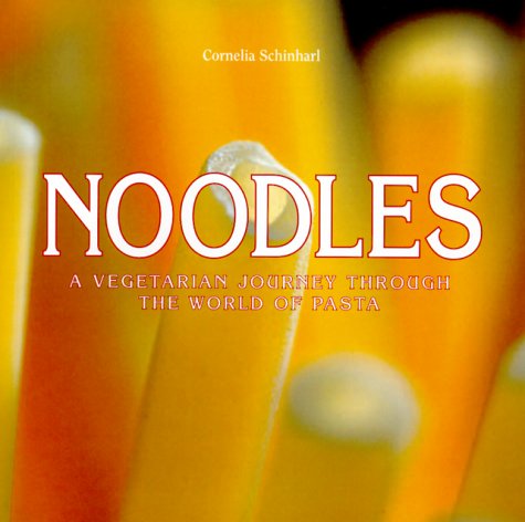 Noodles: A Vegetarian Journey Through the World of Pasta