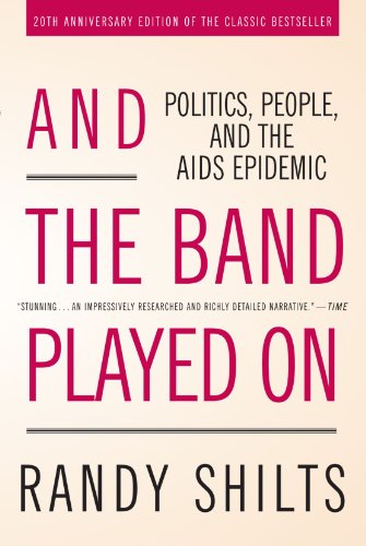 And the Band Played On: Politics, People, and the AIDS Epidemic, 20th-Anniversary Edition