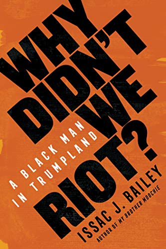 Why Didn't We Riot?: A Black Man in Trumpland